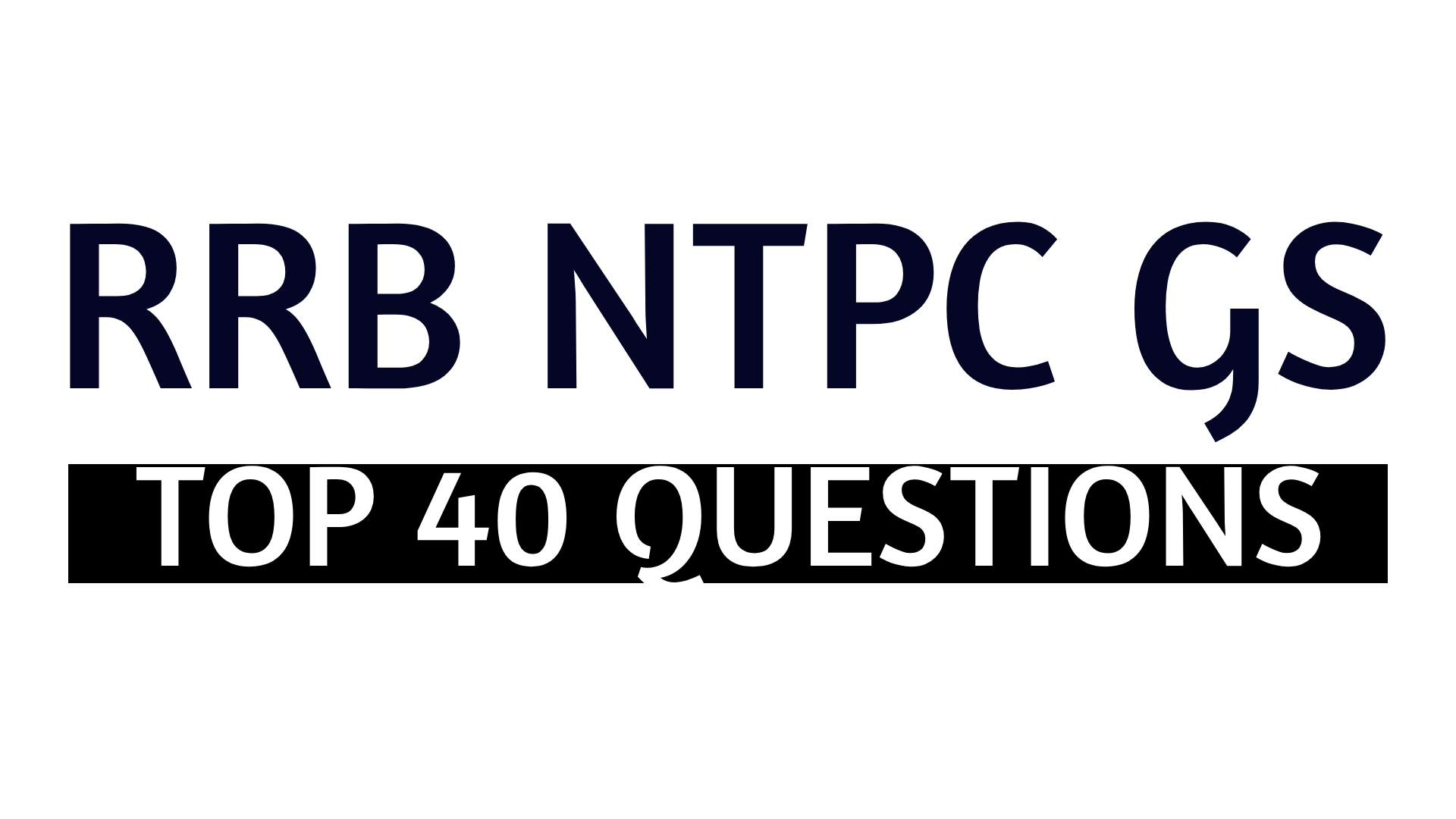 Top 40 RRB NTPC GS Questions