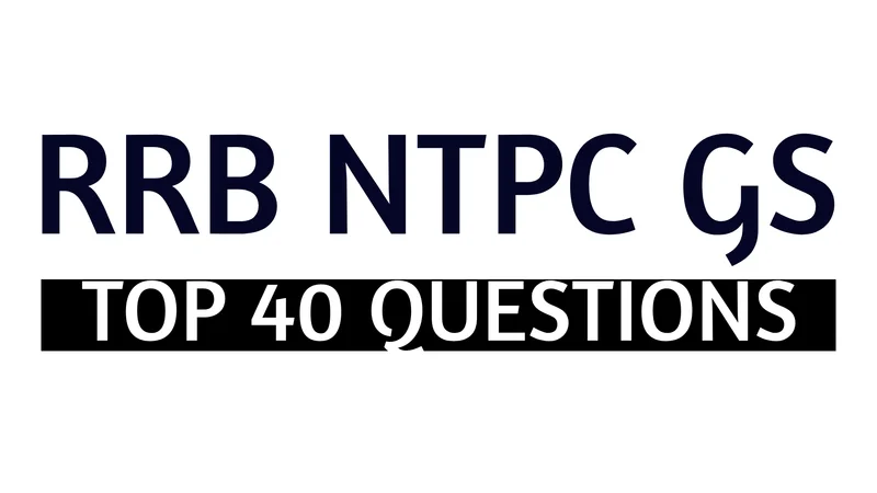 Top 40 RRB NTPC GS Questions